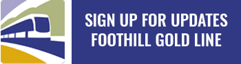 Sign-Up-for-Updates-Foothill-Gold-Line