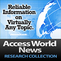 Reliable Information on Virtually any topic.  NewsBank  Access World News Research Collection